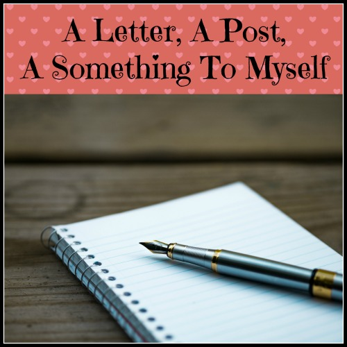 A Letter, A Post, A Something To Myself